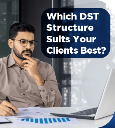 Which DST Structure Suits Your Clients Best